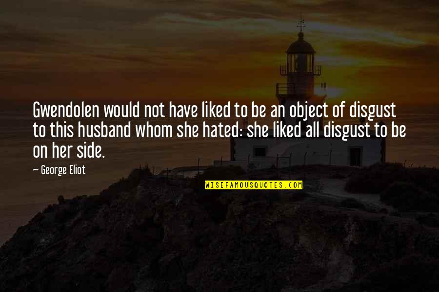 Hated Quotes By George Eliot: Gwendolen would not have liked to be an