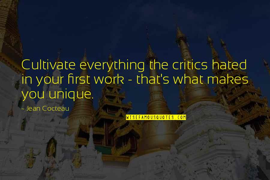 Hated Quotes By Jean Cocteau: Cultivate everything the critics hated in your first Hated Quotes By Jean Cocteau: Cultivate everything the critics hated in your first