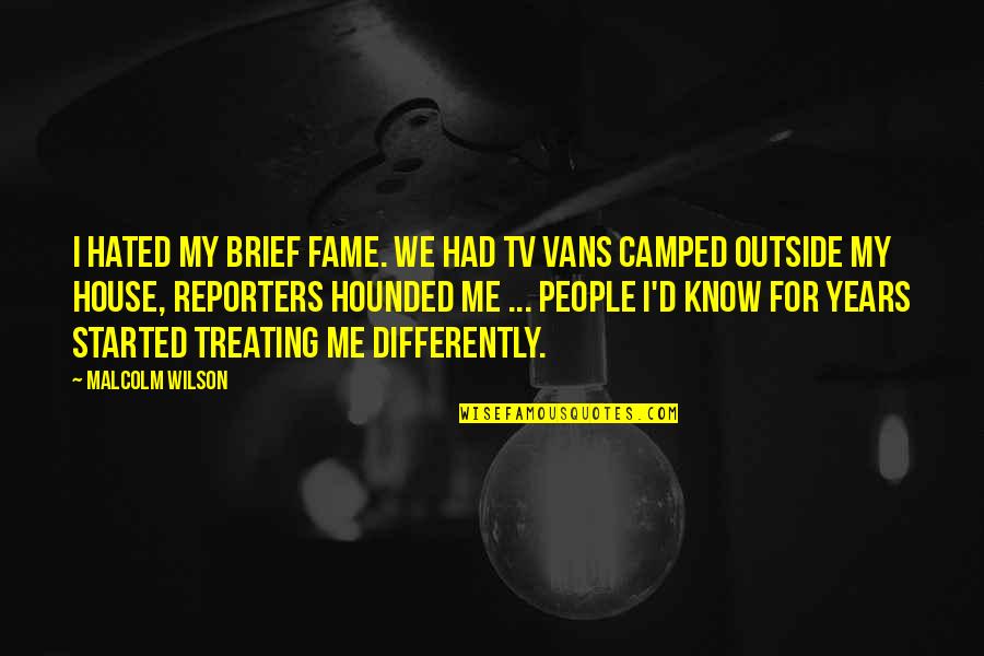 Hated Quotes By Malcolm Wilson: I hated my brief fame. We had TV Hated Quotes By Malcolm Wilson: I hated my brief fame. We had TV