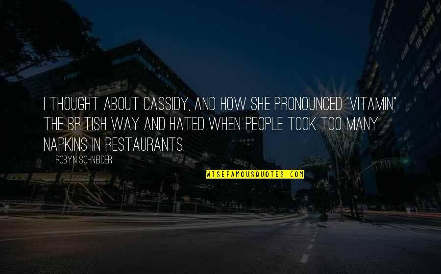 Hated Quotes By Robyn Schneider: I thought about Cassidy, and how she pronounced Hated Quotes By Robyn Schneider: I thought about Cassidy, and how she pronounced