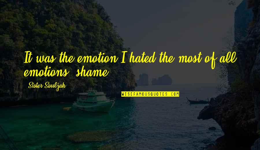 Hated Quotes By Sister Souljah: It was the emotion I hated the most Hated Quotes By Sister Souljah: It was the emotion I hated the most