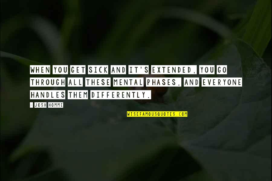 Hated Things Quotes By Josh Homme: When you get sick and it's extended, you