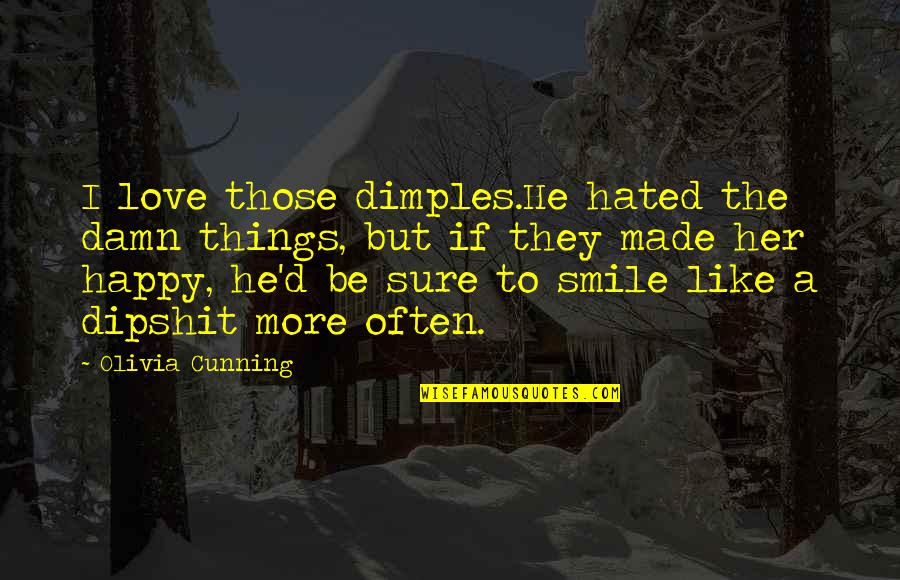 Hated Things Quotes By Olivia Cunning: I love those dimples.He hated the damn things,