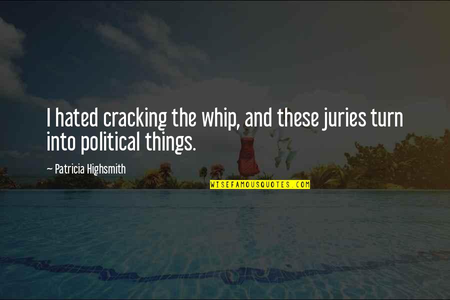 Hated Things Quotes By Patricia Highsmith: I hated cracking the whip, and these juries