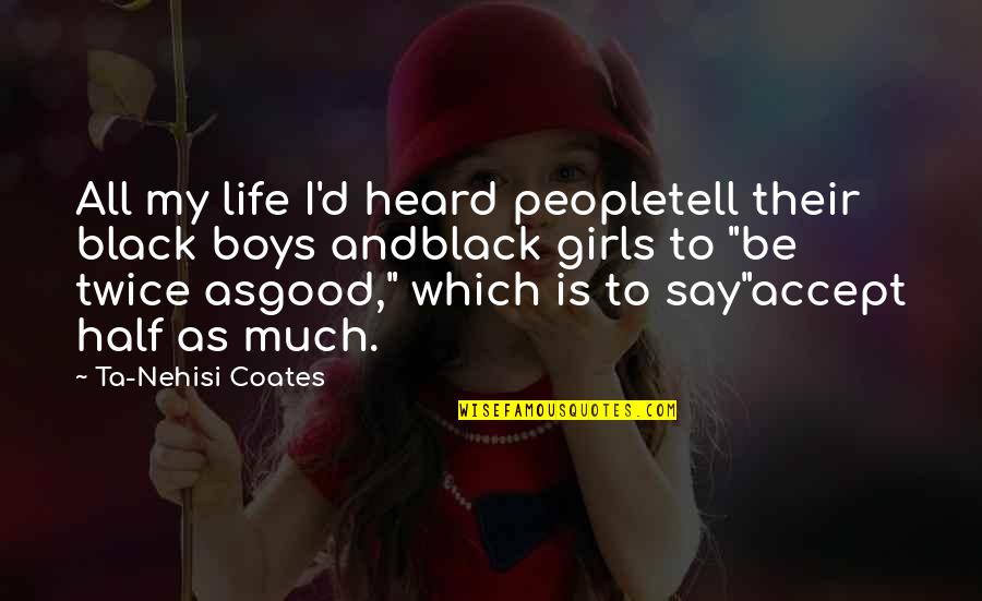 Hatedby Quotes By Ta-Nehisi Coates: All my life I'd heard peopletell their black Hatedby Quotes By Ta-Nehisi Coates: All my life I'd heard peopletell their black