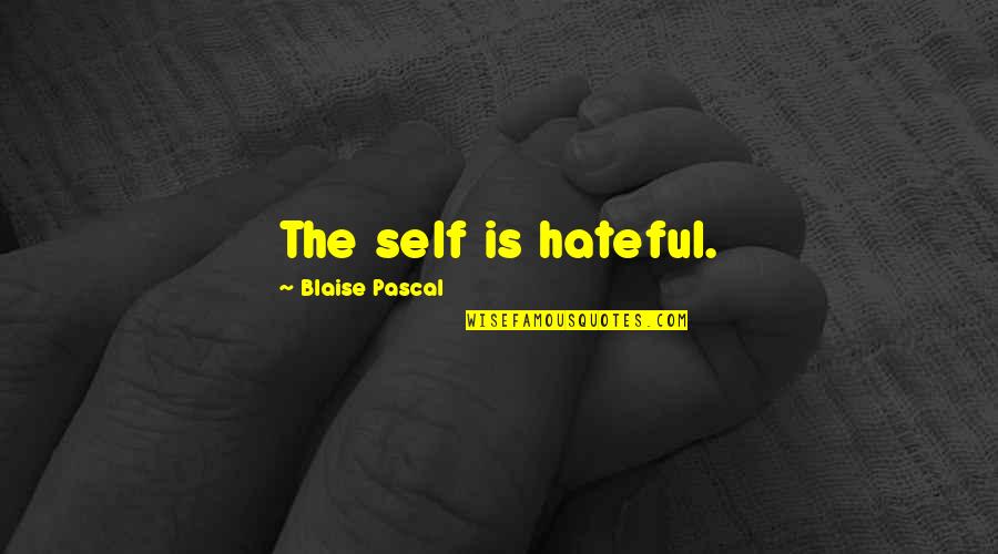 Hateful 8 Quotes By Blaise Pascal: The self is hateful.
