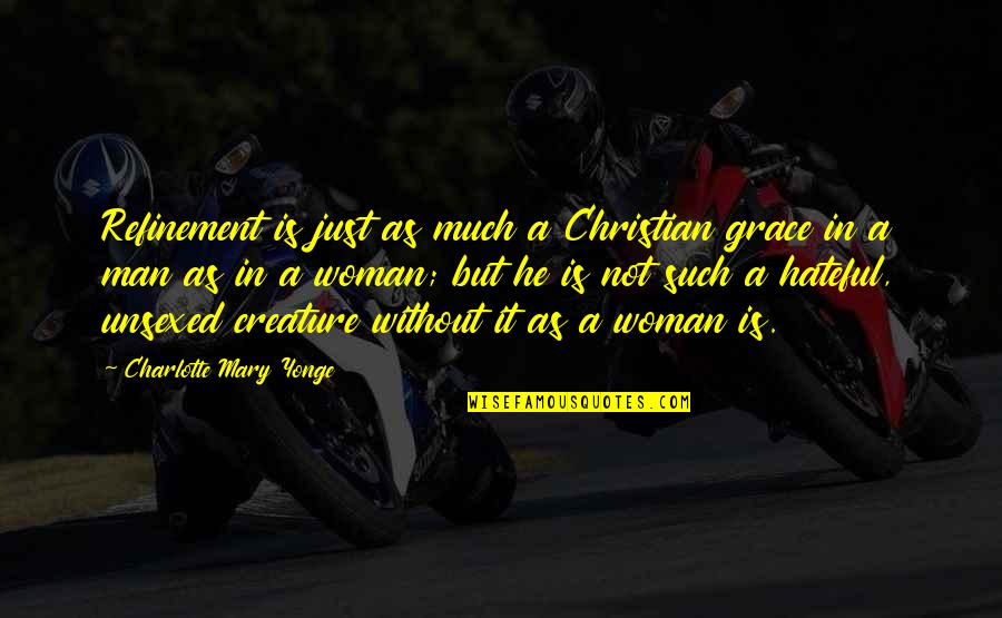 Hateful Christian Quotes By Charlotte Mary Yonge: Refinement is just as much a Christian grace Hateful Christian Quotes By Charlotte Mary Yonge: Refinement is just as much a Christian grace