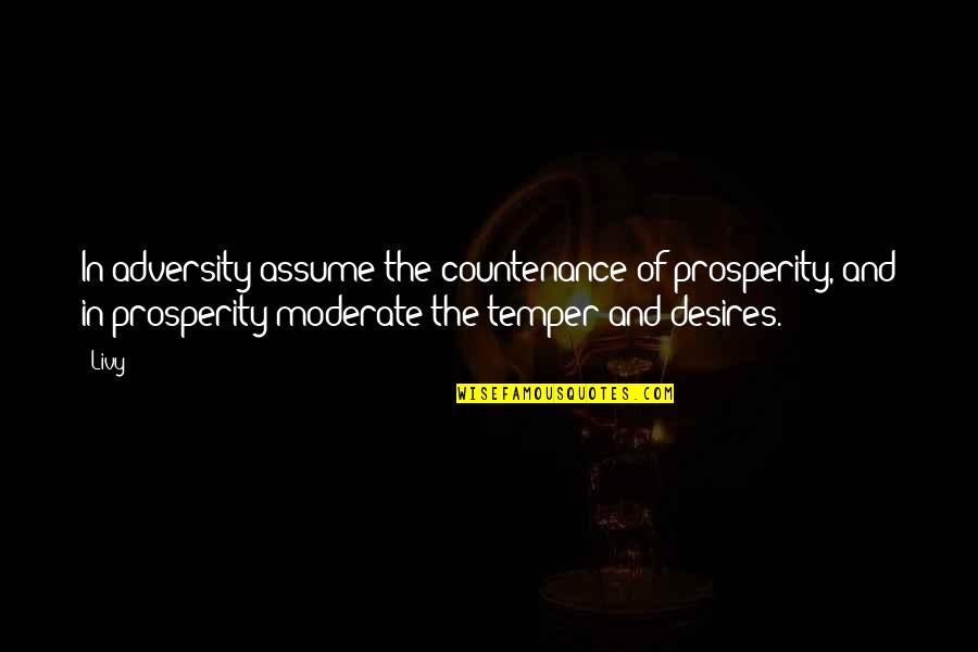 Hateful Christian Quotes By Livy: In adversity assume the countenance of prosperity, and Hateful Christian Quotes By Livy: In adversity assume the countenance of prosperity, and