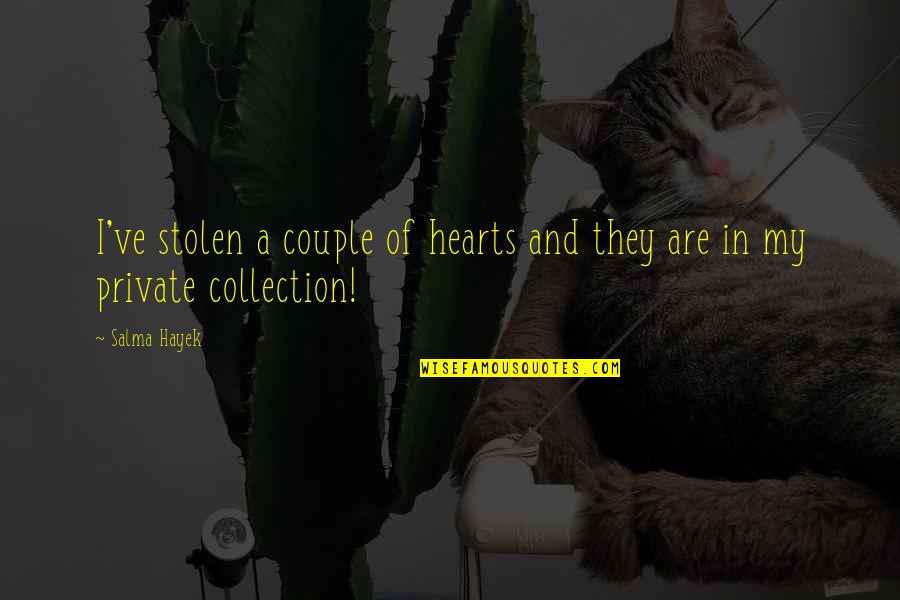 Hateful Christian Quotes By Salma Hayek: I've stolen a couple of hearts and they