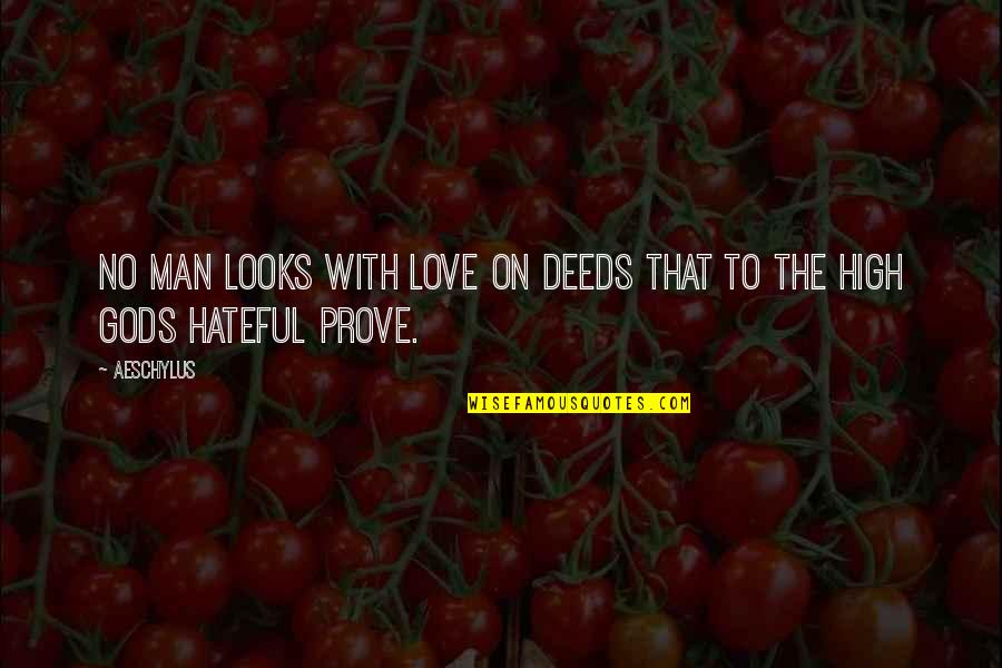 Hateful Love Quotes By Aeschylus: No man looks with love on deeds that