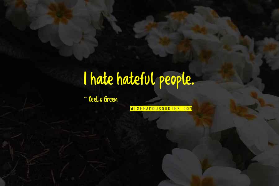 Hateful People Quotes By CeeLo Green: I hate hateful people.