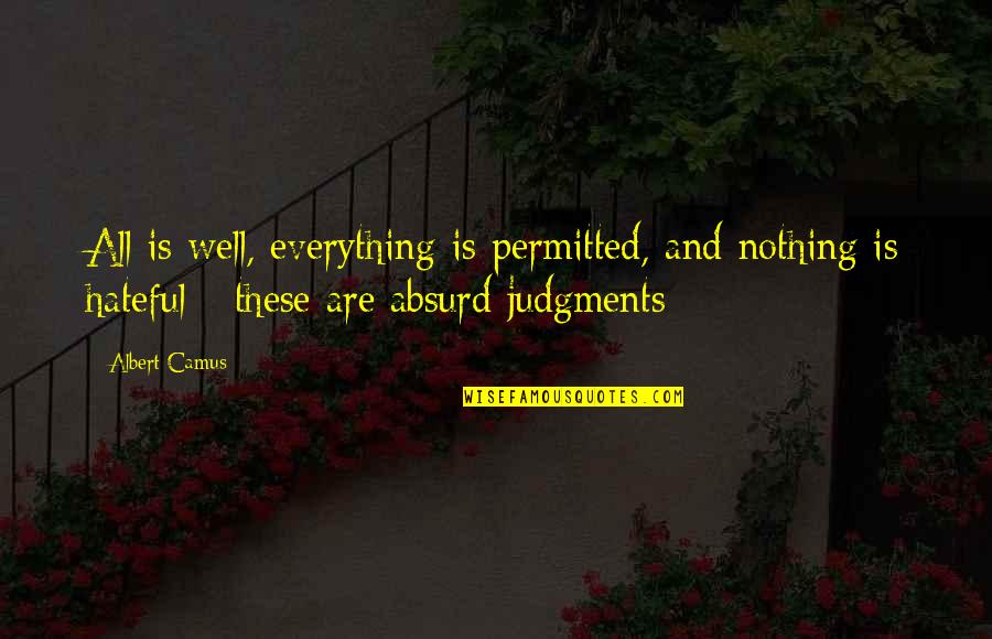 Hateful Quotes By Albert Camus: All is well, everything is permitted, and nothing