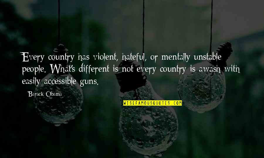Hateful Quotes By Barack Obama: Every country has violent, hateful, or mentally unstable