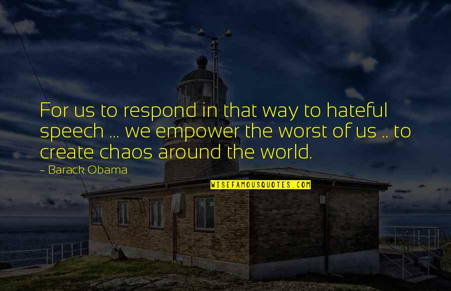 Hateful Quotes By Barack Obama: For us to respond in that way to Hateful Quotes By Barack Obama: For us to respond in that way to