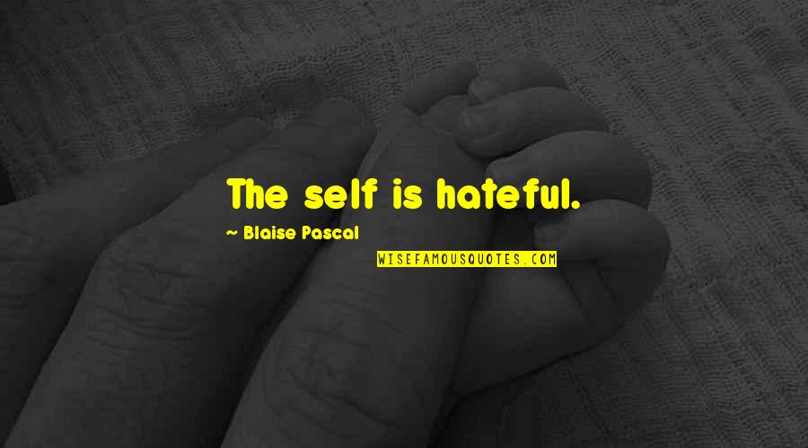 Hateful Quotes By Blaise Pascal: The self is hateful. Hateful Quotes By Blaise Pascal: The self is hateful.