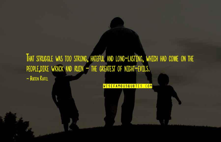 Hateful Quotes By Burton Raffel: That struggle was too strong, hateful and long-lasting, Hateful Quotes By Burton Raffel: That struggle was too strong, hateful and long-lasting,