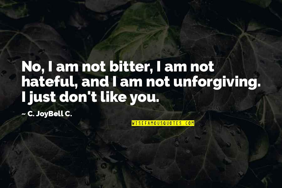 Hateful Quotes By C. JoyBell C.: No, I am not bitter, I am not