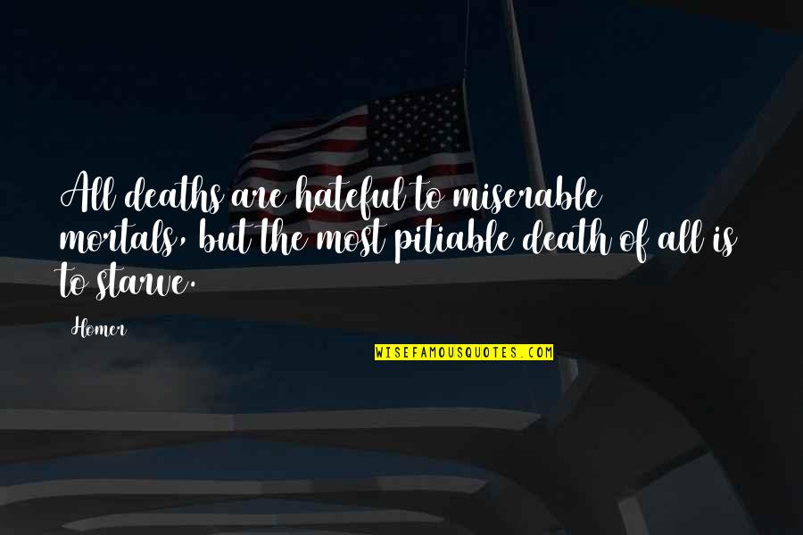 Hateful Quotes By Homer: All deaths are hateful to miserable mortals, but Hateful Quotes By Homer: All deaths are hateful to miserable mortals, but
