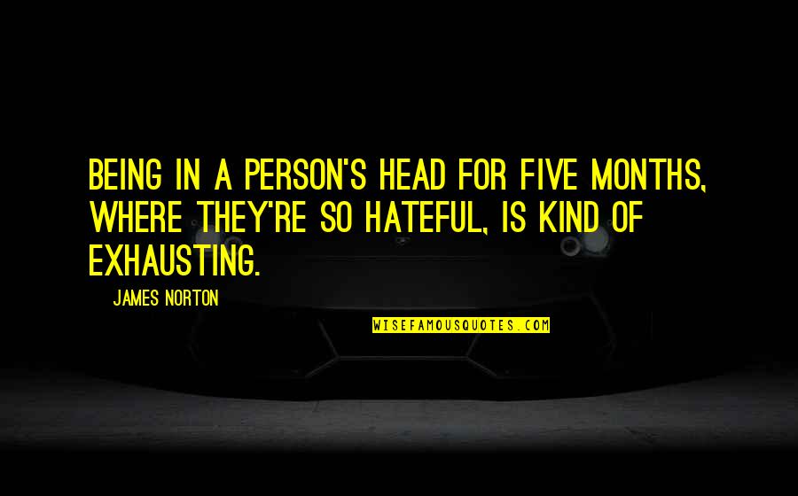 Hateful Quotes By James Norton: Being in a person's head for five months,