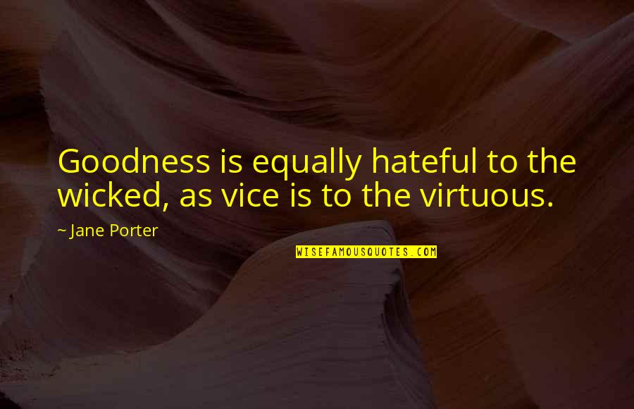 Hateful Quotes By Jane Porter: Goodness is equally hateful to the wicked, as