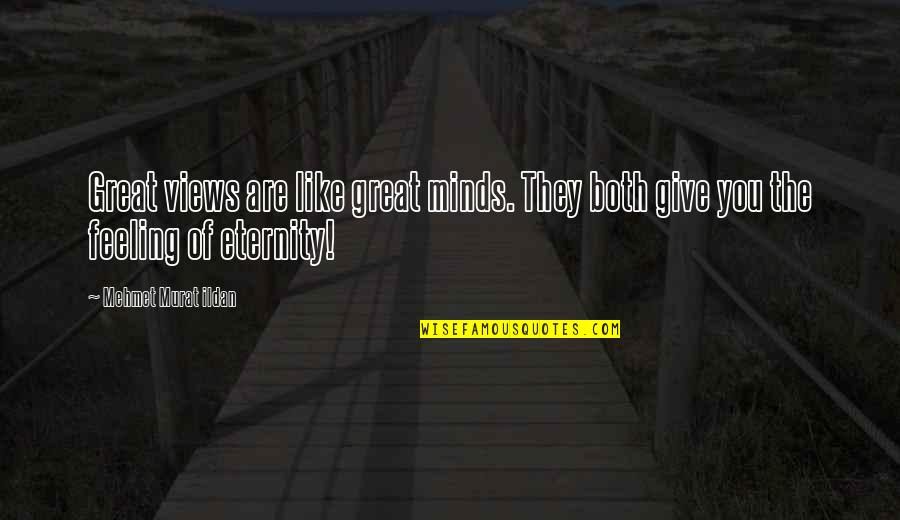 Hateful Woman Quotes By Mehmet Murat Ildan: Great views are like great minds. They both