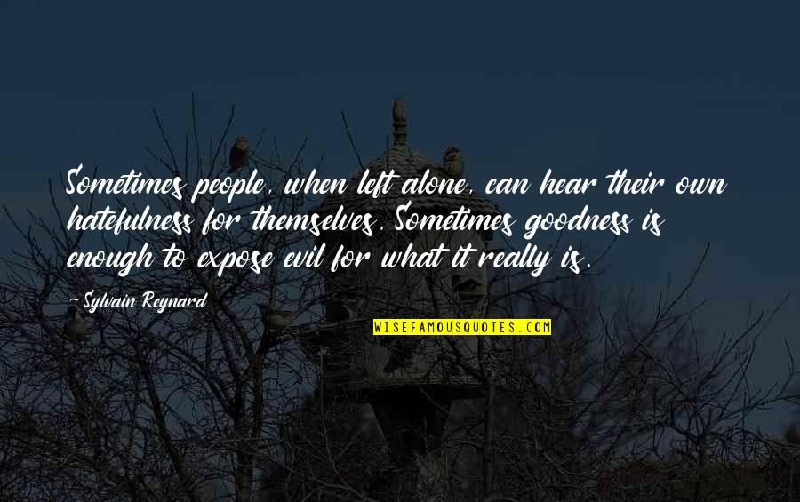 Hatefulness Quotes By Sylvain Reynard: Sometimes people, when left alone, can hear their