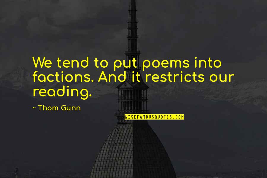 Hater Blocker Quotes By Thom Gunn: We tend to put poems into factions. And