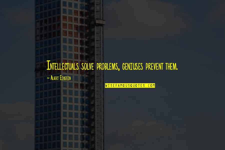 Hater Jealousy Quotes By Albert Einstein: Intellectuals solve problems, geniuses prevent them. Hater Jealousy Quotes By Albert Einstein: Intellectuals solve problems, geniuses prevent them.
