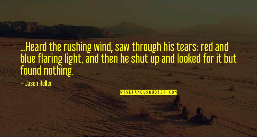 Haters And Drama Quotes By Jason Heller: ...Heard the rushing wind, saw through his tears: