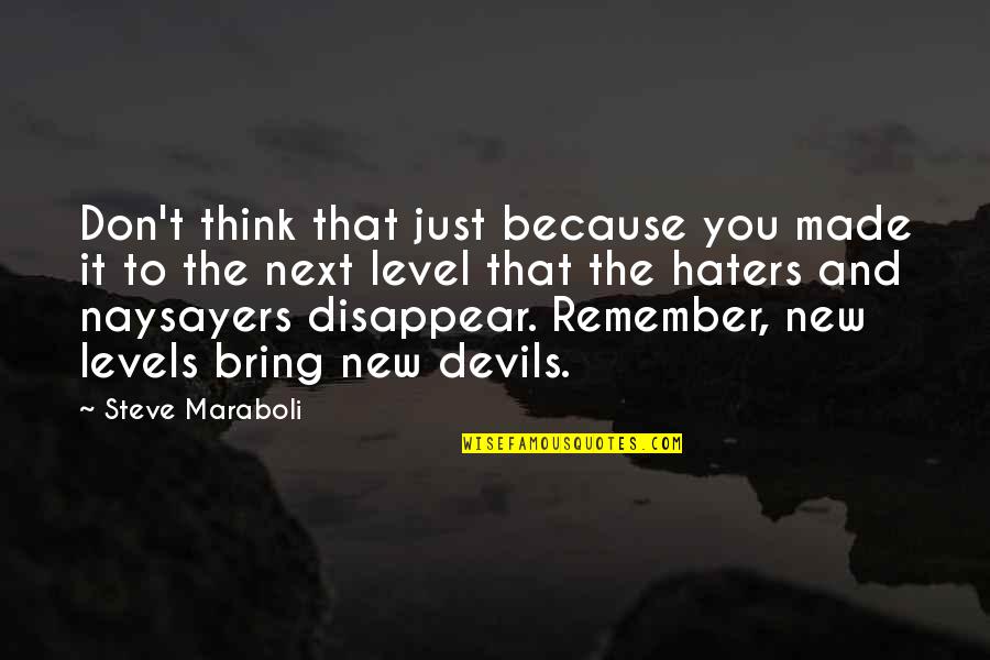 Haters And Naysayers Quotes By Steve Maraboli: Don't think that just because you made it