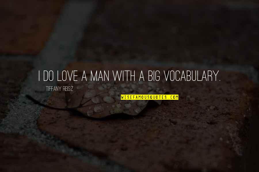 Haters Are Like Crickets Quotes By Tiffany Reisz: I do love a man with a big Haters Are Like Crickets Quotes By Tiffany Reisz: I do love a man with a big