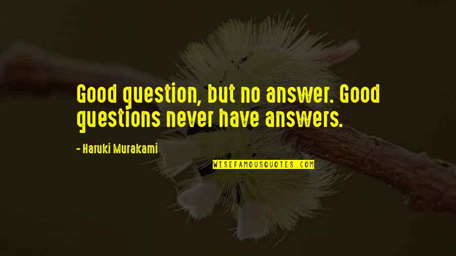 Haters Are My Motivators Quotes By Haruki Murakami: Good question, but no answer. Good questions never