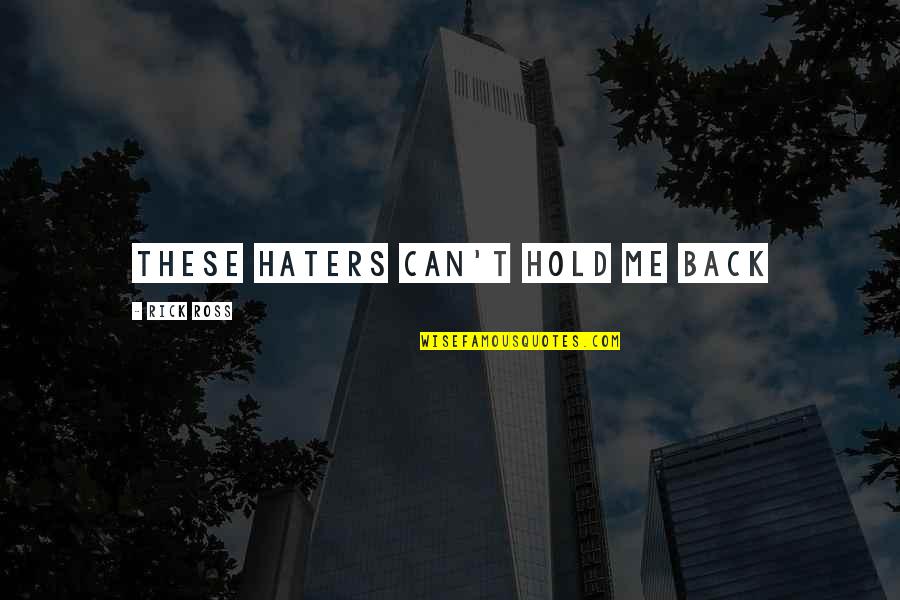 Haters Back Off Quotes By Rick Ross: These haters can't hold me back Haters Back Off Quotes By Rick Ross: These haters can't hold me back