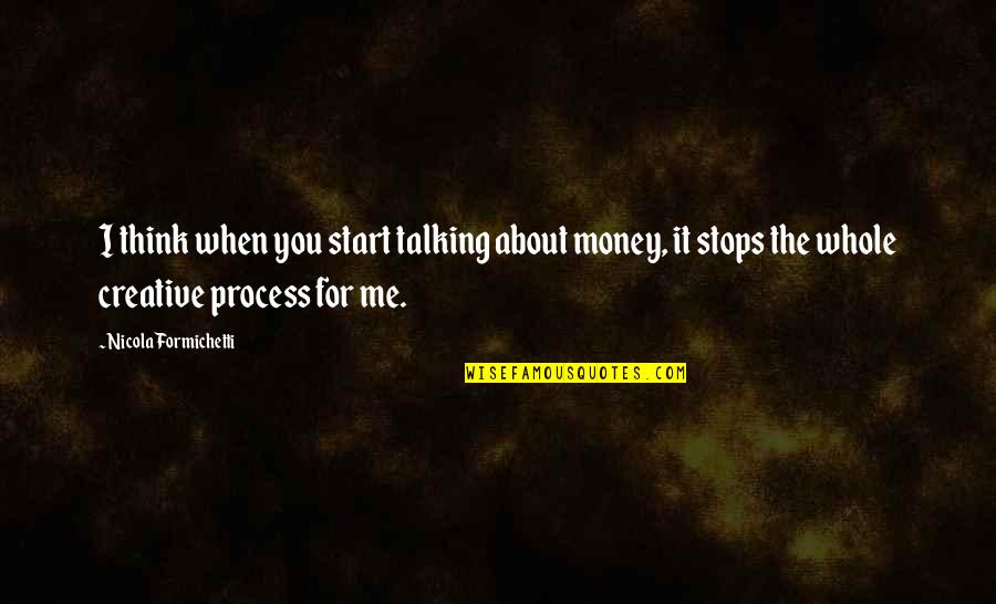 Haters Can't See Me Quotes By Nicola Formichetti: I think when you start talking about money, Haters Can't See Me Quotes By Nicola Formichetti: I think when you start talking about money,