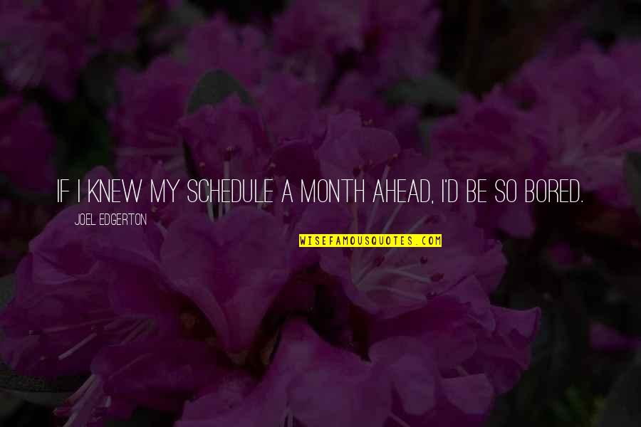 Haters Copying Quotes By Joel Edgerton: If I knew my schedule a month ahead,