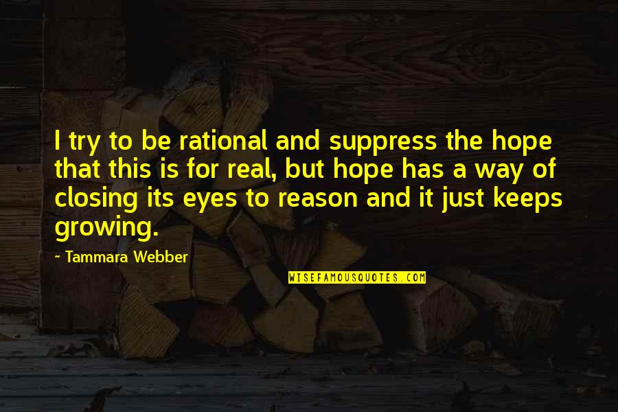 Haters Dont Phase Me Quotes By Tammara Webber: I try to be rational and suppress the