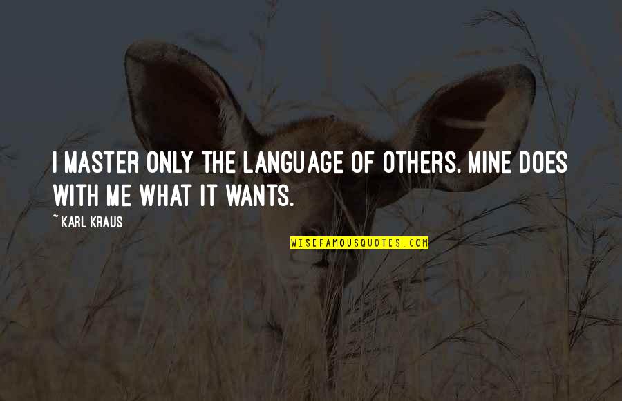 Haters Facebook Quotes By Karl Kraus: I master only the language of others. Mine