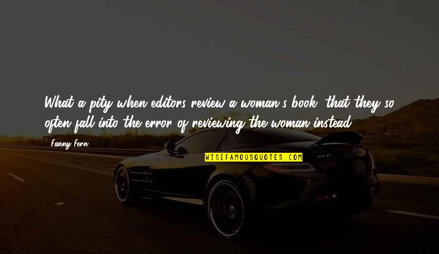 Haters From Rappers Quotes By Fanny Fern: What a pity when editors review a woman's