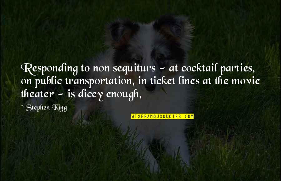 Haters Funny Quotes By Stephen King: Responding to non sequiturs - at cocktail parties, Haters Funny Quotes By Stephen King: Responding to non sequiturs - at cocktail parties,
