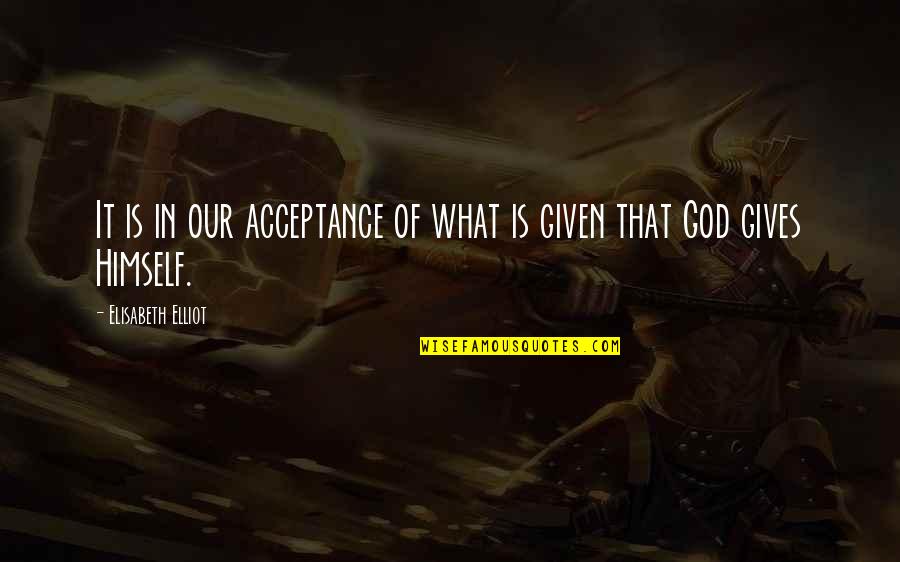 Haters Gonna Be Hating Quotes By Elisabeth Elliot: It is in our acceptance of what is