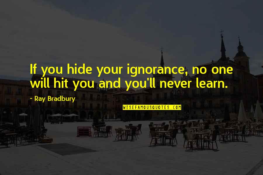 Haters Gonna Hate Proverbs Quotes By Ray Bradbury: If you hide your ignorance, no one will