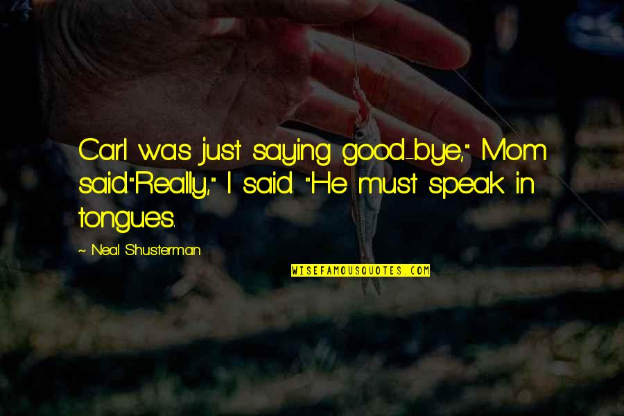 Haters Images Quotes By Neal Shusterman: Carl was just saying good-bye," Mom said."Really," I