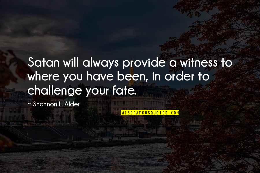 Haters In Your Life Quotes By Shannon L. Alder: Satan will always provide a witness to where Haters In Your Life Quotes By Shannon L. Alder: Satan will always provide a witness to where
