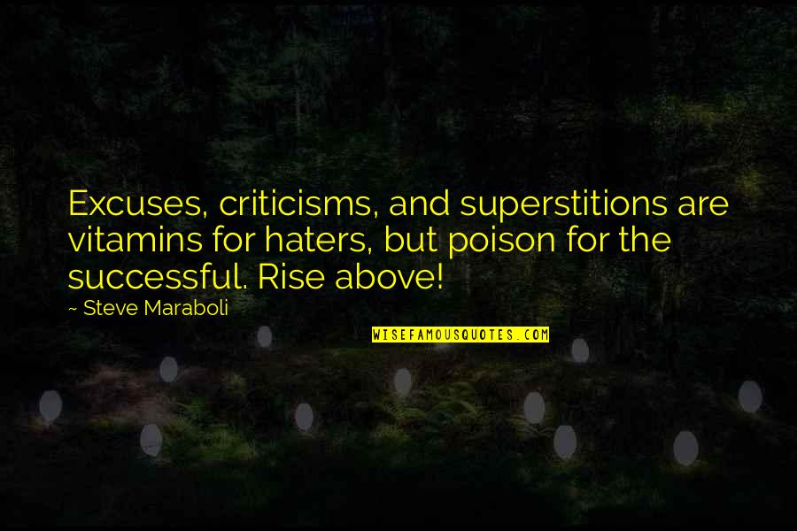 Haters In Your Life Quotes By Steve Maraboli: Excuses, criticisms, and superstitions are vitamins for haters, Haters In Your Life Quotes By Steve Maraboli: Excuses, criticisms, and superstitions are vitamins for haters,