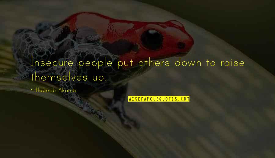 Haters Jealousy Quotes By Habeeb Akande: Insecure people put others down to raise themselves Haters Jealousy Quotes By Habeeb Akande: Insecure people put others down to raise themselves