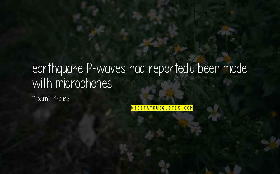 Haters Keep Talking Quotes By Bernie Krause: earthquake P-waves had reportedly been made with microphones