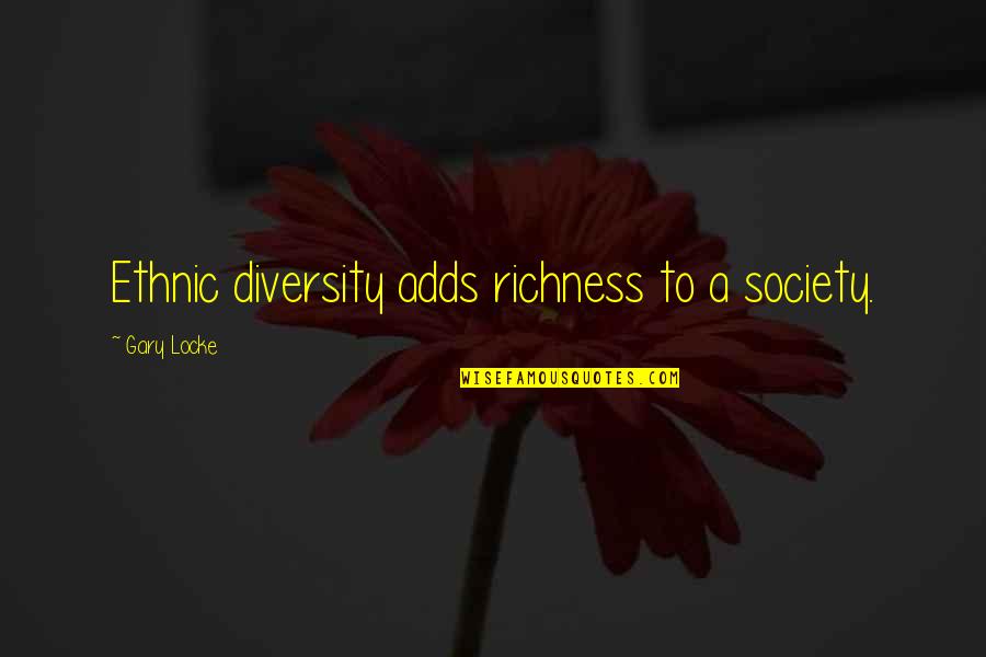 Haters Motivate Me Quotes By Gary Locke: Ethnic diversity adds richness to a society.