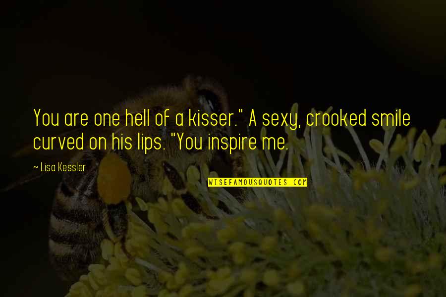 Haters Motivate Me Quotes By Lisa Kessler: You are one hell of a kisser." A