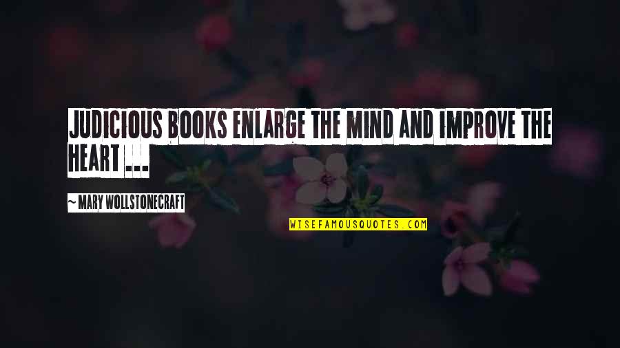 Haters Never Prosper Quotes By Mary Wollstonecraft: Judicious books enlarge the mind and improve the Haters Never Prosper Quotes By Mary Wollstonecraft: Judicious books enlarge the mind and improve the