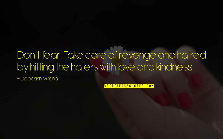 Haters Of Love Quotes By Debasish Mridha: Don't fear! Take care of revenge and hatred